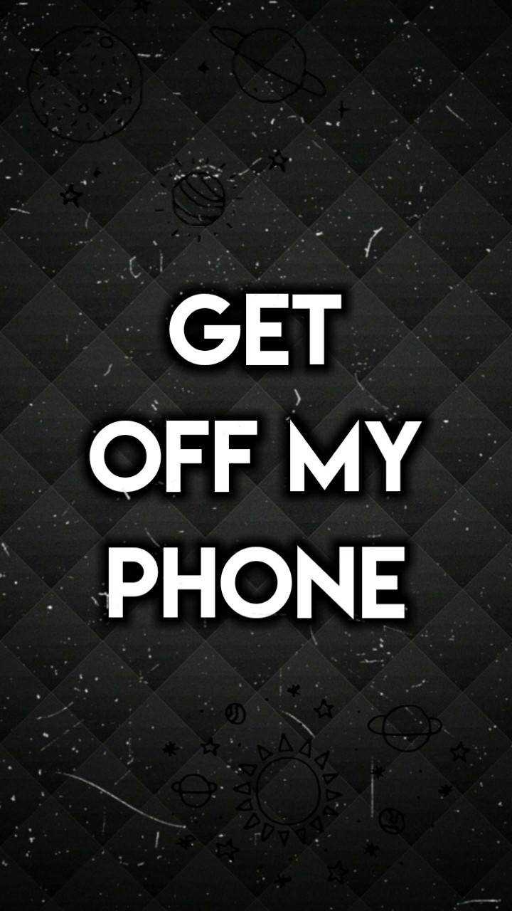 get off my phone wallpapers