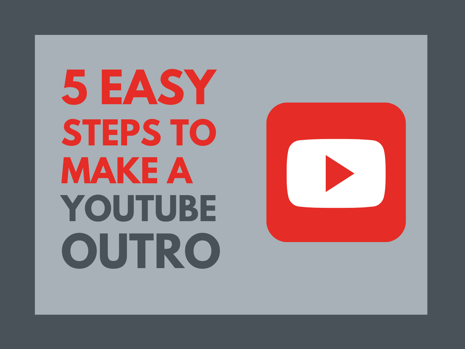 5 Easy Steps To Make A Youtube Outro with youtube outdated logo